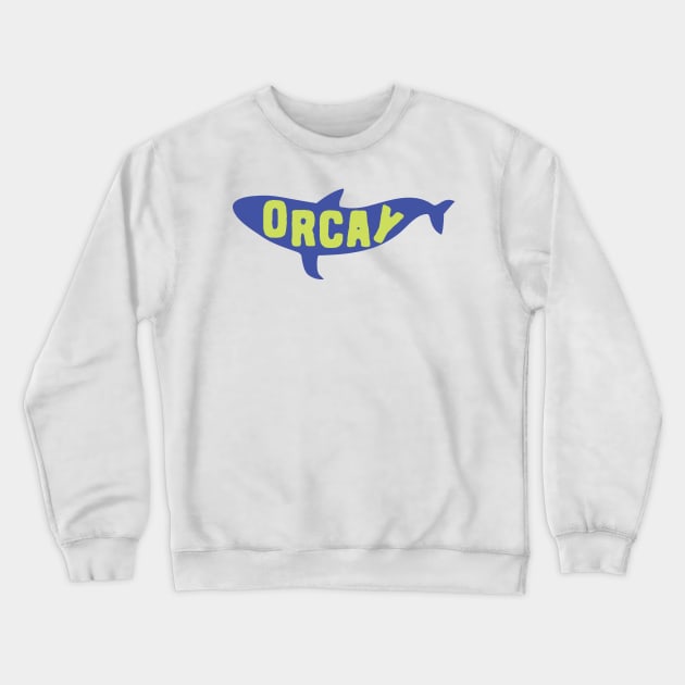 Orcay Orca Killler Whale Pun Crewneck Sweatshirt by Shirts That Bangs